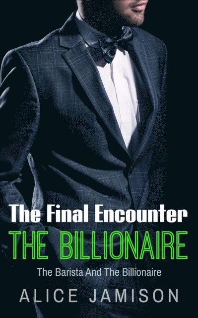 Alice Jamison - Final Encounter The Barista And The Billionaire, E-bok