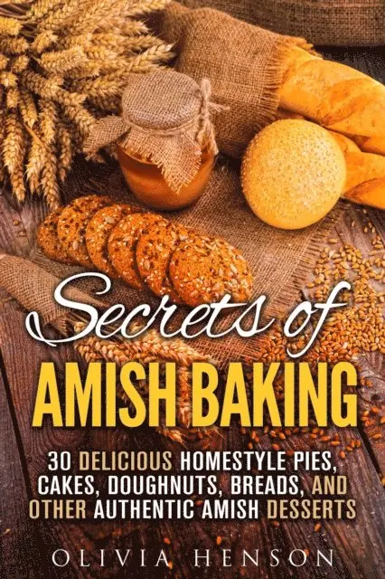 Olivia Henson - Secrets of Amish Baking: 30 Delicious Homestyle Pies, Cakes, Doughnuts, Breads, and Other Authentic Amish Desserts, E-bok. Tillgänglighet: Lägg i varukorg