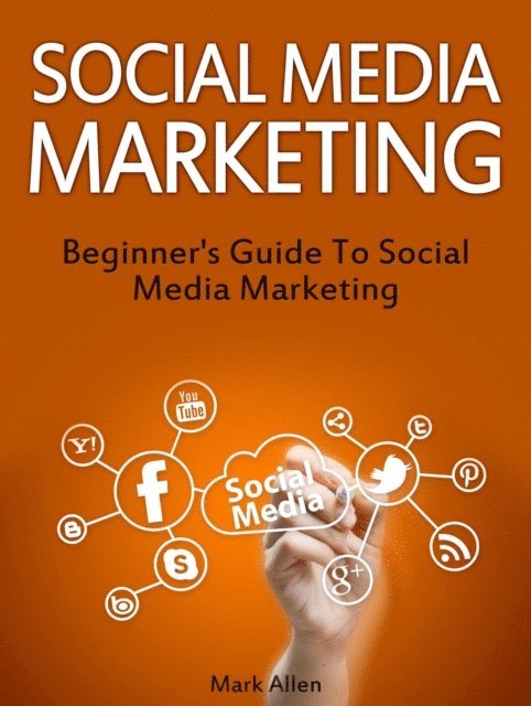 Mark Allen - Social Media Marketing: Beginner's Guide To Social Media Marketing, E-bok