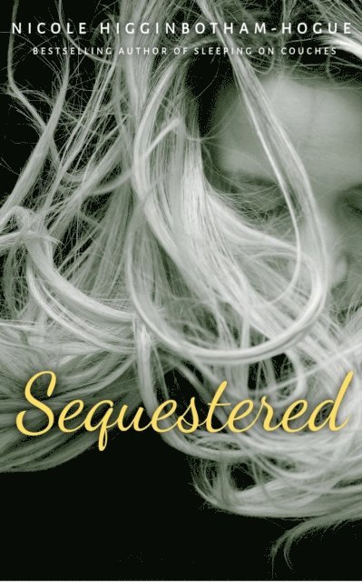 Nicole Higginbotham-Hogue - Sequestered, E-bok