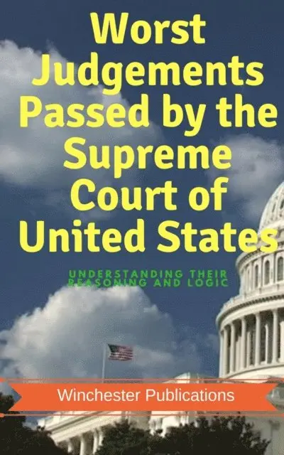 Pritish Prabhu - Worst Judgements Passed by the Supreme Court of United States: Understanding Their Reasoning and Logic, E-bok. Tillgänglighet: Lägg i varukorg