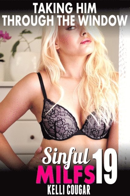Kelli Cougar - Taking Him Through The Window : Sinful MILFs 19 (MILF Erotica Cougar Erotica Virgin Erotica First Time Erotica Age Gap Erotica), E-bok