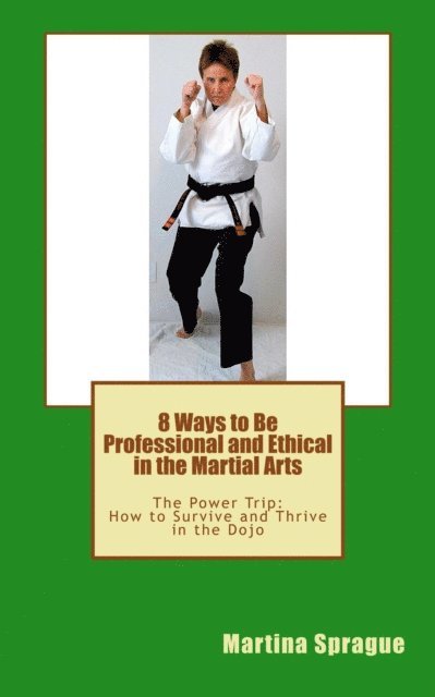 Martina Sprague - 8 Ways to Be Professional and Ethical in the Martial Arts, E-bok. Tillgänglighet: Lägg i varukorg