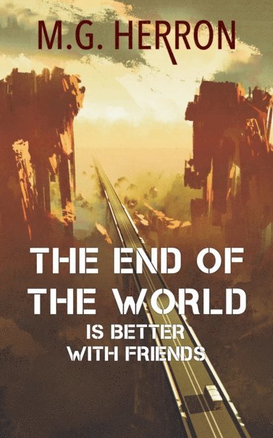 M.G. Herron - End of the World Is Better with Friends: A Post-Apocalyptic Story, E-bok. Tillgänglighet: Lägg i varukorg
