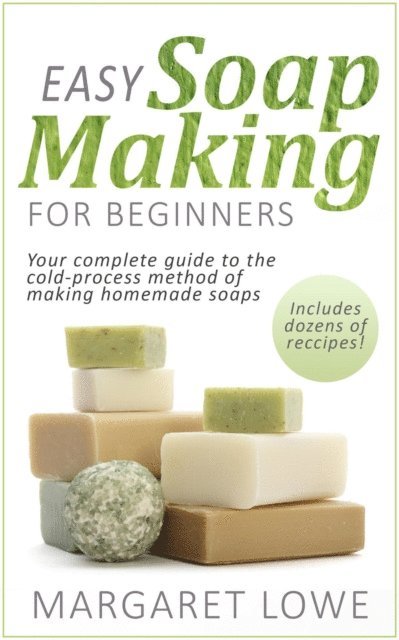Margaret Lowe - Easy Soapmaking for Beginners, E-bok