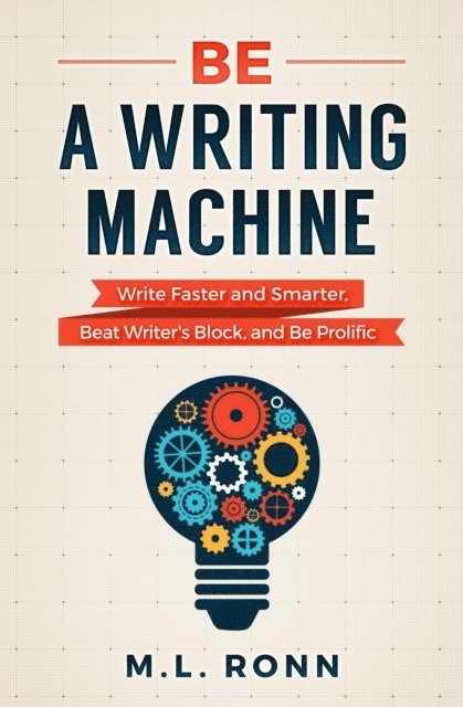 M.L. Ronn - Be a Writing Machine, E-bok