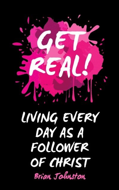 Brian Johnston - Get Real ...  Living Every Day as an Authentic Follower of Christ, E-bok