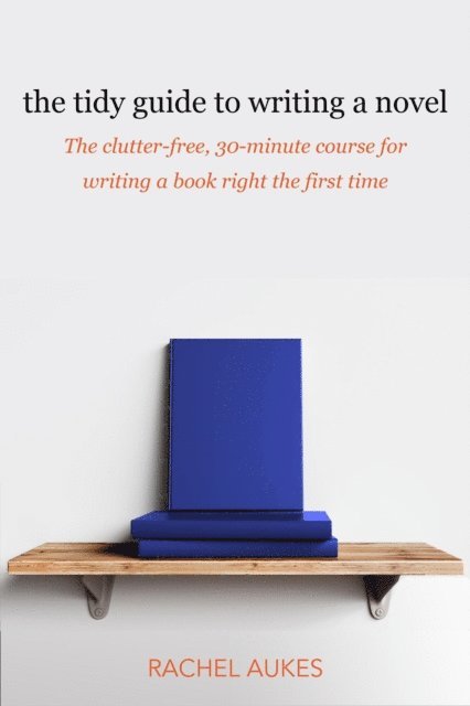Rachel Aukes - Tidy Guide to Writing a Novel, E-bok