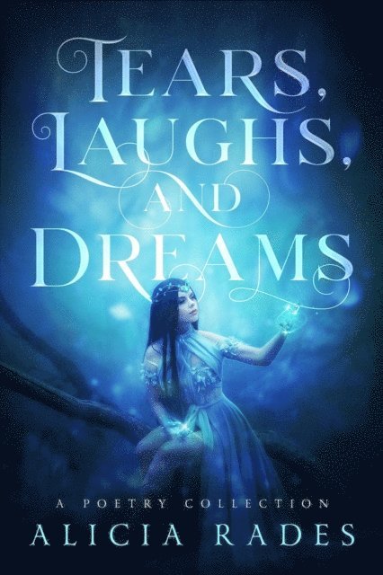 Alicia Rades - Tears, Laughs, and Dreams: A Poetry Collection, E-bok