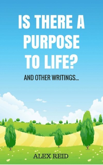 Hayes Press, ALEX REID - Is There a Purpose to Life?, E-bok