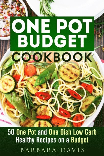 Barbara Davis - One Pot Budget Cookbook: 50 One Pot and One Dish Low Carb Healthy Recipes on a Budget, E-bok