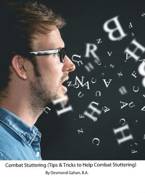 Desmond Gahan - Combat Stuttering (Tips & Tricks to Help Combat Stuttering), E-bok