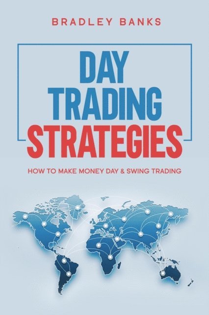 Bradley Banks - Day Trading Strategies: How to Make Money Day & Swing Trading, E-bok. Tillgänglighet: Lägg i varukorg