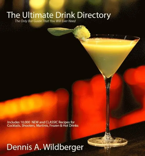 Dennis Wildberger - Ultimate Drink Directory: Includes 10,000 New & Classic Cocktail Recipes - The Only Drink Book That You Will Ever Need, E-bok. Tillgänglighet: Lägg i varukorg