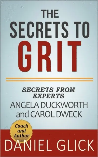 Daniel Glick - Experts' Take On: The Secrets to Grit - Using Grit to Achieve Whatever You Want, E-bok. Tillgänglighet: Lägg i varukorg