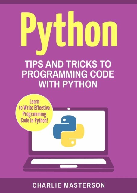 Charlie Masterson - Python: Tips and Tricks to Programming Code with Python, E-bok. Tillgänglighet: Lägg i varukorg