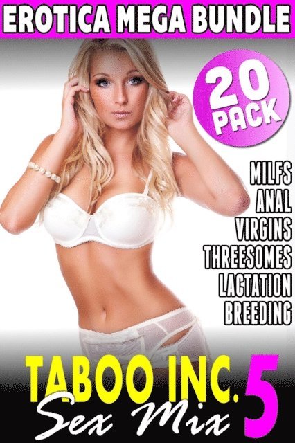 Millie King, Nicki Menage, Tori Westwood - Taboo Inc. Sex Mix 5 : 20 Pack Erotica Bundle (Rough Sex Threesome Erotica Anal Sex Erotica Breeding Erotica Virgin Erotica First Time Erotica Lactation Erotica MILF Erotica Alpha Male Erotica), E-bok