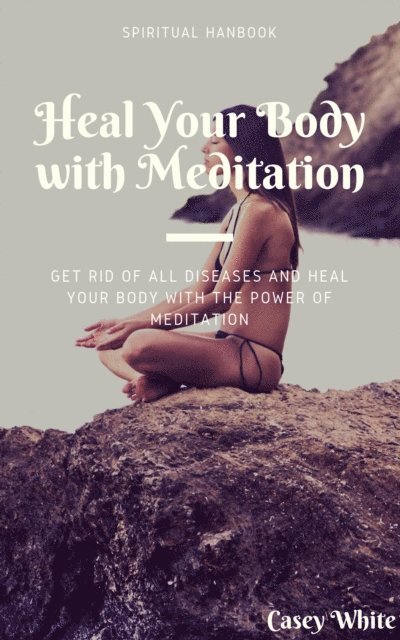 Casey White - Heal Your Body with Meditation, E-bok