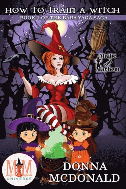Donna McDonald - How to Train a Witch: Magic and Mayhem Universe, E-bok