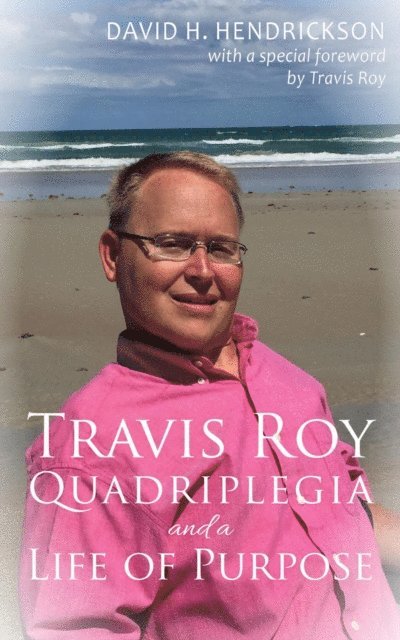 David H. Hendrickson - Travis Roy: Quadriplegia and a Life of Purpose, E-bok