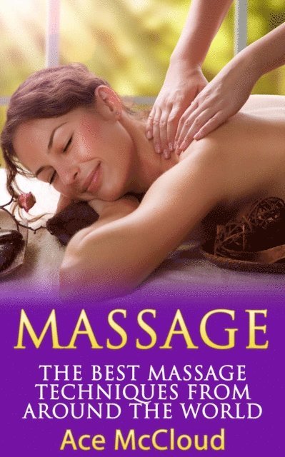 Ace McCloud - Massage: The Best Massage Techniques From Around The World, E-bok. Tillgänglighet: Lägg i varukorg