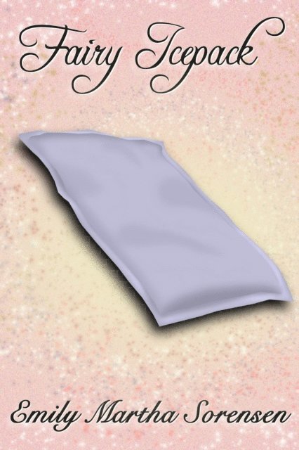Emily Martha Sorensen - Fairy Icepack, E-bok