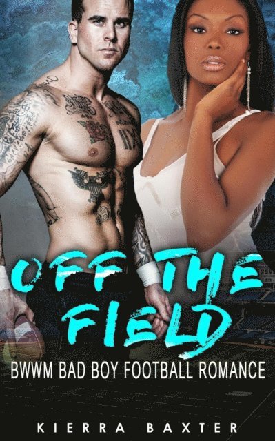 Kierra Baxter - Off The Field - BWWM Bad Boy Football Romance, E-bok