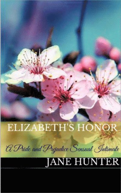 Jane Hunter - Elizabeth's Honor: A Pride and Prejudice Sensual Intimate, E-bok