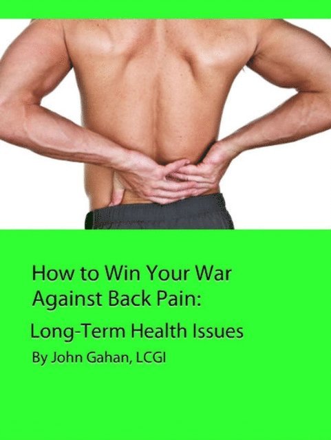 LCGI John Gahan - How to Win Your War Against Back Pain:  Long-Term Health Issues, E-bok. Tillgänglighet: Lägg i varukorg