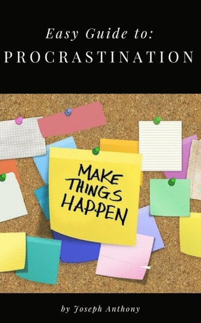 Joseph Anthony - Easy Guide to: Procrastination, E-bok