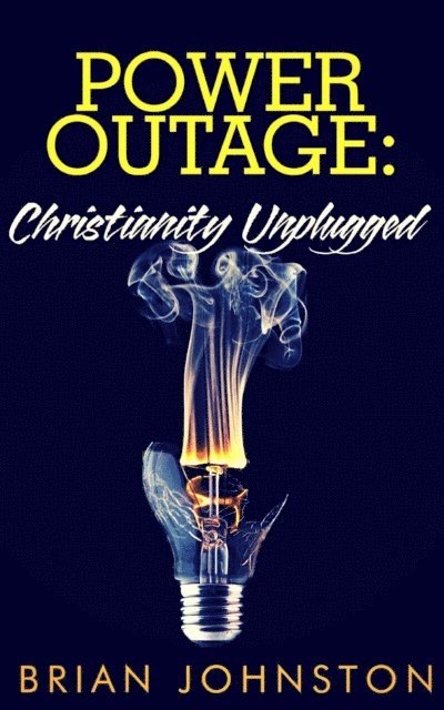 Brian Johnston - Power Outage - Christianity Unplugged, E-bok
