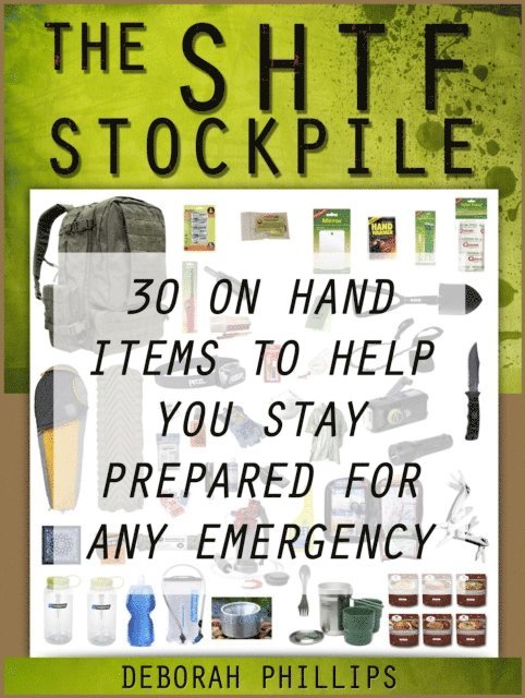 Deborah Phillips - Shft Stockpile: 30 On Hand Items To Help You Stay Prepared For Any Emergency, E-bok
