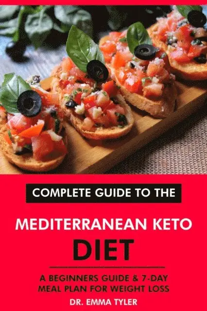 Dr. Emma Tyler - Complete Guide to the Mediterranean Keto Diet: A Beginners Guide & 7-Day Meal Plan for Weight Loss, E-bok. Tillgänglighet: Lägg i varukorg