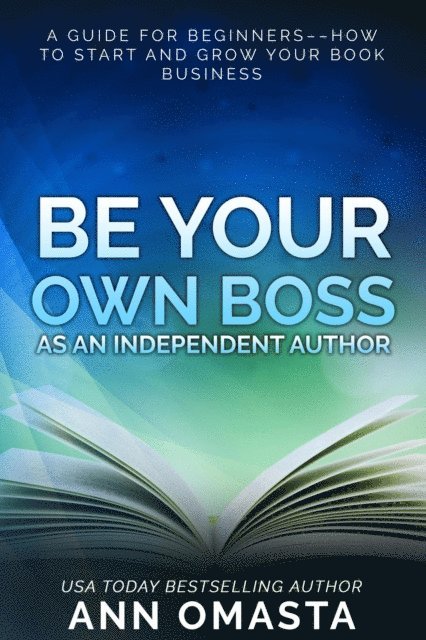 Ann Omasta - Be Your Own Boss as an Independent Author, E-bok
