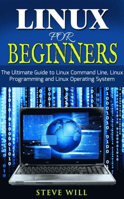Steve Will - Linux for Beginners: Linux Command Line, Linux Programming and Linux Operating System, E-bok