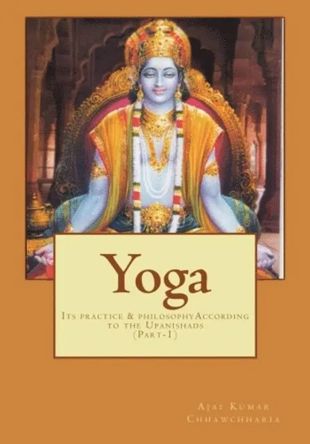 Ajai Kumar Chhawchharia - YOGA-Its Practice & Philosophy according to the Upanishads, E-bok. Tillgänglighet: Lägg i varukorg