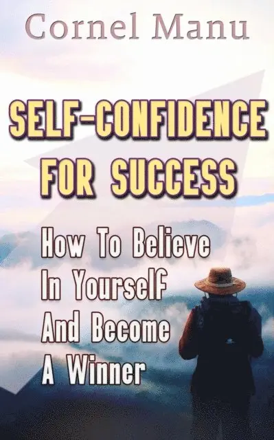Cornel Manu - Self-Confidence for Success: How to Believe in Yourself and Become a Winner, E-bok. Tillgänglighet: Lägg i varukorg