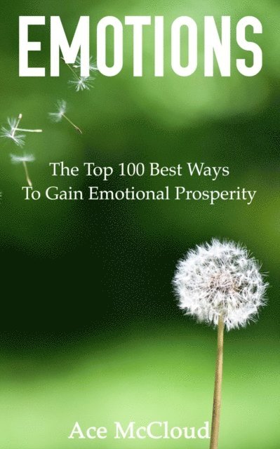 Ace McCloud - Emotions: The Top 100 Best Ways To Gain Emotional Prosperity, E-bok. Tillgänglighet: Lägg i varukorg