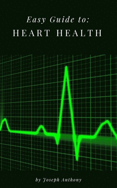 Joseph Anthony - Easy Guide to: Heart Health, E-bok