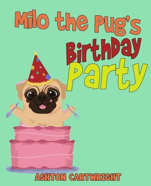 Ashton Cartwright - Milo the Pug's Birthday Party, E-bok. Tillgänglighet: Lägg i varukorg