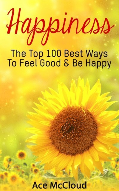Ace McCloud - Happiness: The Top 100 Best Ways To Feel Good & Be Happy, E-bok. Tillgänglighet: Lägg i varukorg