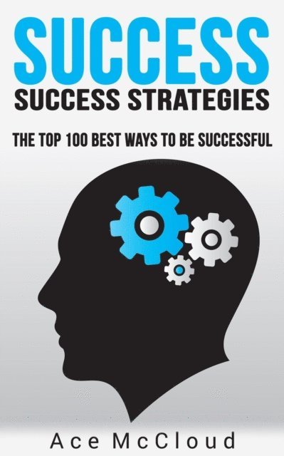 Ace McCloud - Success: Success Strategies: The Top 100 Best Ways To Be Successful, E-bok. Tillgänglighet: Lägg i varukorg