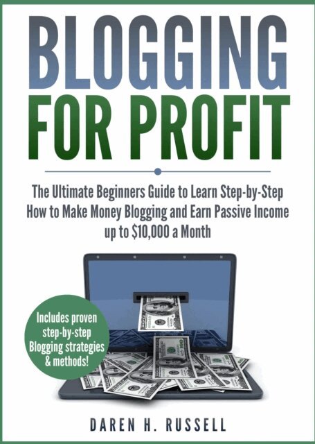 DAREN H. RUSSELL - Blogging for Profit: The Ultimate Beginners Guide to Learn Step-by-Step How to Make Money Blogging and Earn Passive Income up to $10,000 a Month, E-bok