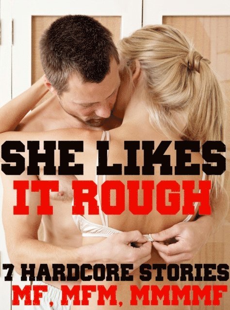 Heather Love - She Likes It Rough! 7 Hardcore Stories MF, MFM, MMMF, E-bok