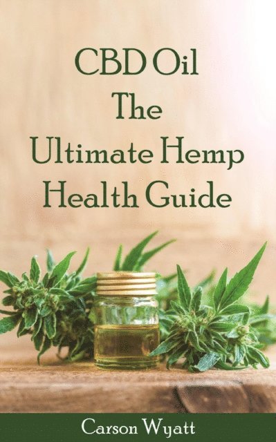 Carson Wyatt - CBD Oil: the Ultimate Hemp Health Guide, E-bok