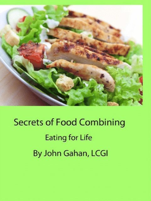 LCGI John Gahan - Secrets of Food Combining: Eating for Life, E-bok. Tillgänglighet: Lägg i varukorg