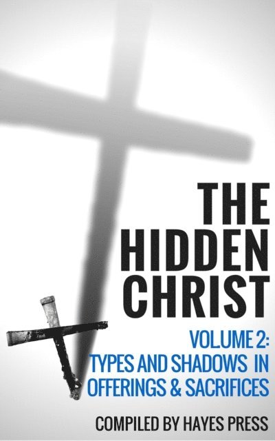 Hayes Press - Hidden Christ - Volume 2: Types and Shadows in Offerings and Sacrifices, E-bok