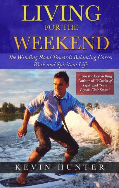 Kevin Hunter - Living for the Weekend: The Winding Road Towards Balancing Career Work and Spiritual Life, E-bok. Tillgänglighet: Lägg i varukorg