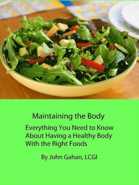 LCGI John Gahan - Maintaining the Body Everything You Need to Know About Having a Healthy Body With the Right Foods, E-bok. Tillgänglighet: Lägg i varukorg