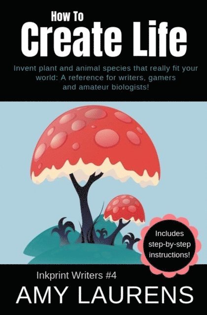 Amy Laurens - How To Create Life: Invent Plant And Animal Species That Really Fit Your World, E-bok